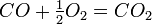 ~CO+\tfrac{1}{2}O_2=CO_2