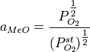 ~a_{MeO} = \frac{P_{O_2}^{\tfrac{1}{2}}}{(P_{O_2}^{st})^{\tfrac{1}{2}}}