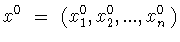 $x^0\ =\ (x_1^0 ,x_2^0 ,...,x_n^0 )$