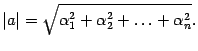 $\displaystyle \vert a\vert=\sqrt{{\alpha}_1^2+{\alpha}_2^2+\ldots+{\alpha}_n^2}.$