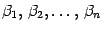 $ {{\beta}_1,\,{\beta}_2,\ldots,\,{\beta}_n}$