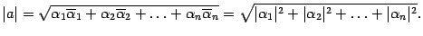 $\displaystyle \vert a\vert=\sqrt{{\alpha}_1\ovl{{\alpha}}_1+{\alpha}_2\ovl{{\al...

...t{\vert{\alpha}_1\vert^2+\vert{\alpha}_2\vert^2+\ldots+\vert{\alpha}_n\vert^2}.$