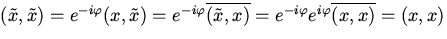 $(\tilde x,\tilde x)=e^{-i\varphi }(x,\tilde x)=

e^{-i\varphi }\overline{(\tilde x,x)}=

e^{-i\varphi }e^{i\varphi }\overline{(x,x)}=(x,x)$