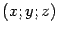 $ (x;y;z)$