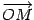 $ \overrightarrow {OM}$
