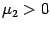 $ {\mu_2>0}$