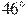46^\circ
