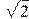 \sqrt{2}