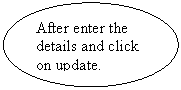����: After enter the details and click on update.