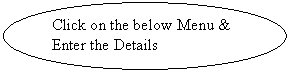 ����: Click on the below Menu & Enter the Details