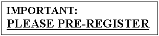 Подпись: IMPORTANT:
PLEASE PRE-REGISTER