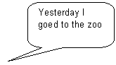����������� ������������� �������: Yesterday I goed to the zoo