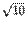 $ \sqrt{10}$