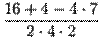 $\displaystyle {\frac{16+4-4\cdot7}{2\cdot 4\cdot 2}}$