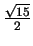 $ {\frac{\sqrt{15}}{2}}$