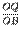 $\displaystyle {\frac{OQ}{OB}}$