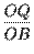 $\displaystyle {\frac{OQ}{OB}}$
