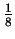 $\displaystyle {\textstyle\frac{1}{8}}$