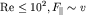 ${\rm Re}\le 10^2, F_\parallel \sim v$