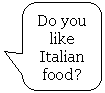 ����������� ������������� �������: Do you like Italian food?