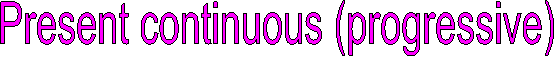 Present continuous (progressive)