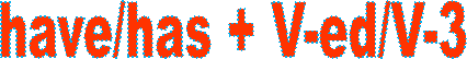 have/has + V-ed/V-3