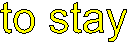 to stay