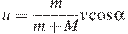 u = \frac{m}{{m + M}}v\cos \alpha 