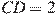 CD=2