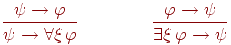 \frac{\mathstrut \psi \to \varphi}

{\mathstrut\psi\to\forall\xi\,\varphi}

\qquad

\qquad

\frac{\mathstrut \varphi\to\psi}

{\mathstrut\exists\xi\,\varphi\to\psi}
