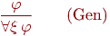 \frac{\mathstrut\varphi}{\mathstrut\forall\xi\,\varphi}\qquad\text{(Gen)}