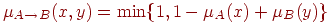 \(\mu _{A \to B} (x,y) = \min \{ 1,1 - \mu _A (x) + \mu _B (y)\}\)\\
