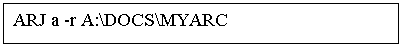 Подпись: ARJ a -r A:\DOCS\MYARC