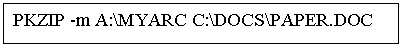Подпись: PKZIP -m A:\MYARC С:\DOCS\PAPER.DOC