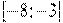 [-8; -3 ]
