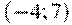 (-4; 7)
