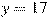 y=17