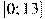 [0;13]