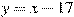 y=x -17