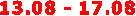 13.08 - 17.08