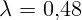 ? = 0,48 