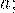 a;