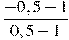 \frac{-0,5-1}{0,5-1}
