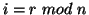 $i= r \ mod \ n$