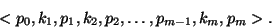 \begin{displaymath}

<p_0, k_1, p_1, k_2, p_2, \ldots, p_{m-1}, k_m, p_m>.

\end{displaymath}