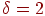 \delta = 2