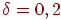 \delta = 0,2