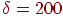 \delta = 200