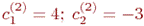 c_1^{(2)}=4; \; c_2^{(2)}=-3