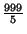 $ {\frac{999}{5}}$
